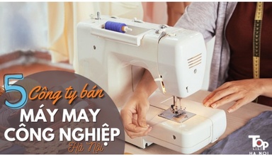 5 công ty bán máy may công nghiệp chất lượng uy tín ở Hà Nội