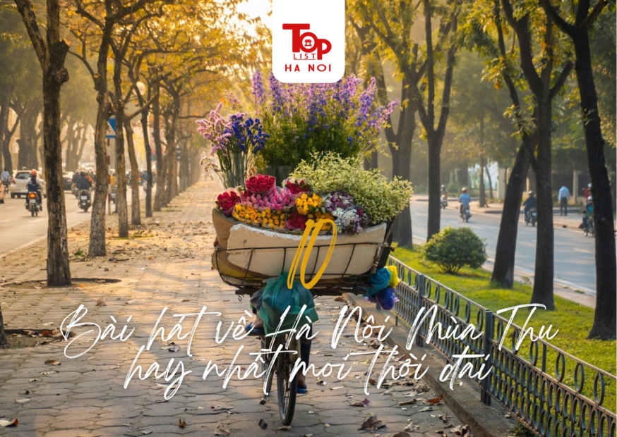 10 BÀI HÁT VỀ HÀ NỘI MÙA THU HAY NHẤT MỌI THỜI ĐẠI