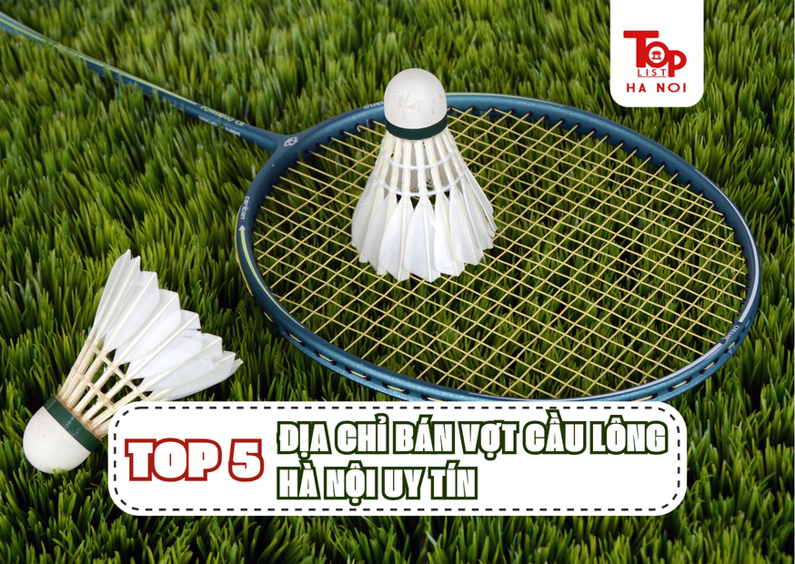 TOP 5 ĐỊA CHỈ BÁN VỢT CẦU LÔNG HÀ NỘI UY TÍN