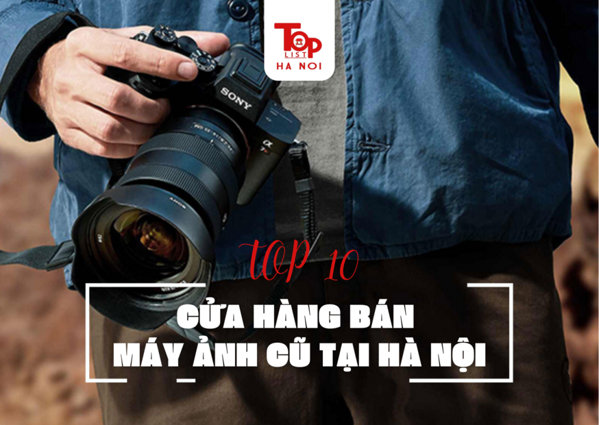 TOP 10 CỬA HÀNG BÁN MÁY ẢNH CŨ TẠI HÀ NỘI