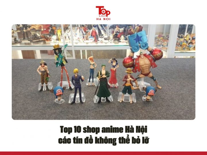 Top 10 shop anime Hà Nội các tín đồ không thể bỏ lỡ