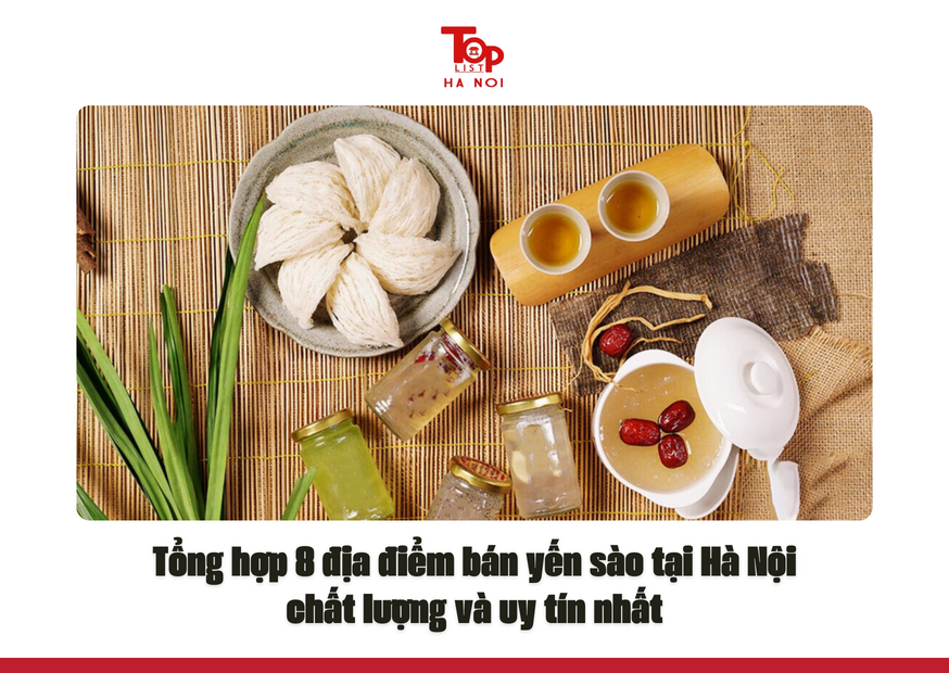 Tổng hợp 8 địa điểm bán yến sào tại Hà Nội chất lượng và uy tín nhất